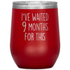 New Mom Gift I’ve Waited 9 Months For This Wine Tumbler Funny Expecting Mother Baby Shower Gifts $29.99 | Red Wine Tumbler