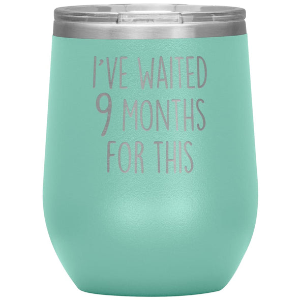 New Mom Gift I’ve Waited 9 Months For This Wine Tumbler Funny Expecting Mother Baby Shower Gifts $29.99 | Teal Wine Tumbler