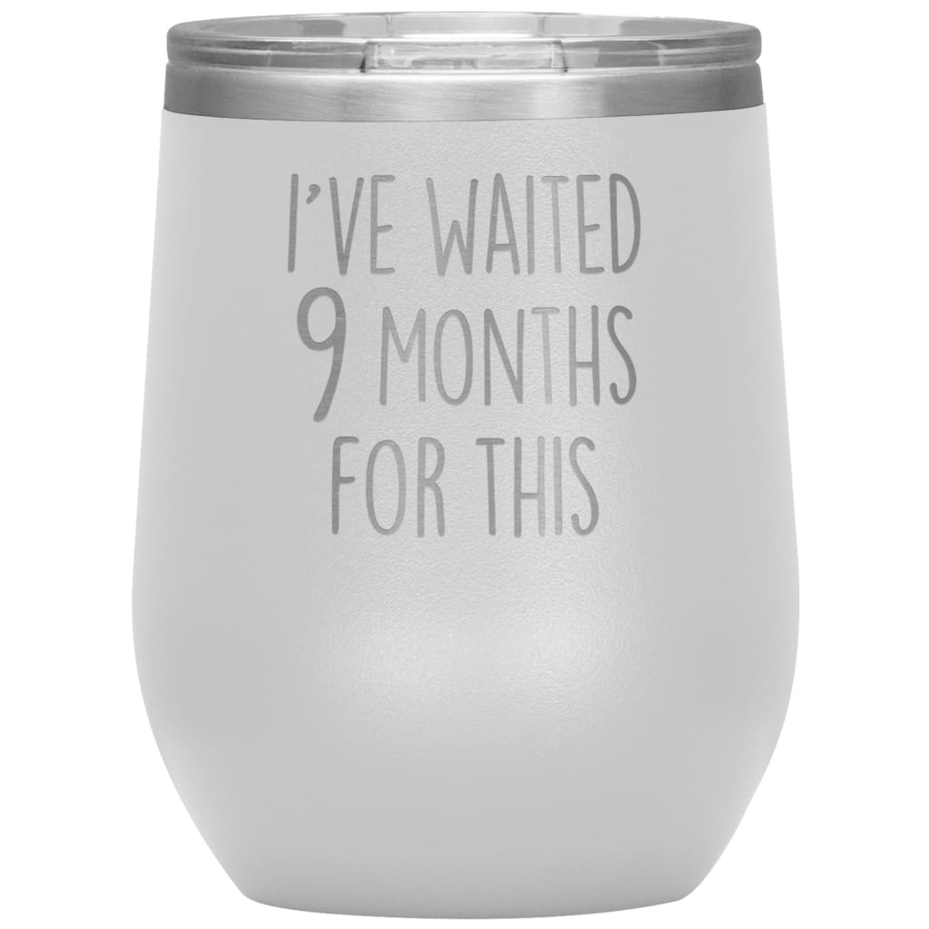 New Mom Gift I’ve Waited 9 Months For This Wine Tumbler Funny Expecting Mother Baby Shower Gifts $29.99 | White Wine Tumbler
