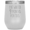 New Mom Gift I’ve Waited 9 Months For This Wine Tumbler Funny Expecting Mother Baby Shower Gifts $29.99 | White Wine Tumbler