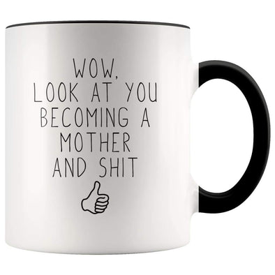 New Mom Gift Wow Look At You Becoming A Mother And Shit Funny Coffee Mug $14.99 | Black Drinkware
