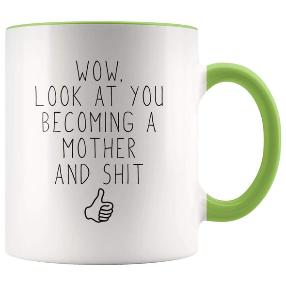 New Mom Gift Wow Look At You Becoming A Mother And Shit Funny Coffee Mug $14.99 | Green Drinkware