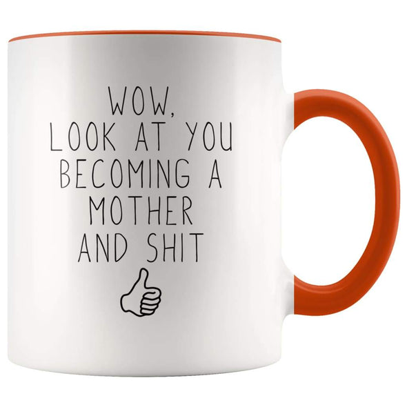 New Mom Gift Wow Look At You Becoming A Mother And Shit Funny Coffee Mug $14.99 | Orange Drinkware