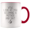 New Mom Gift Wow Look At You Becoming A Mother And Shit Funny Coffee Mug $14.99 | Red Drinkware