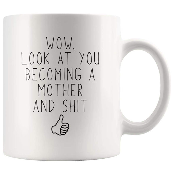New Mom Gift Wow Look At You Becoming A Mother And Shit Funny Coffee Mug $14.99 | White Drinkware