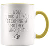 New Mom Gift Wow Look At You Becoming A Mother And Shit Funny Coffee Mug $14.99 | Yellow Drinkware