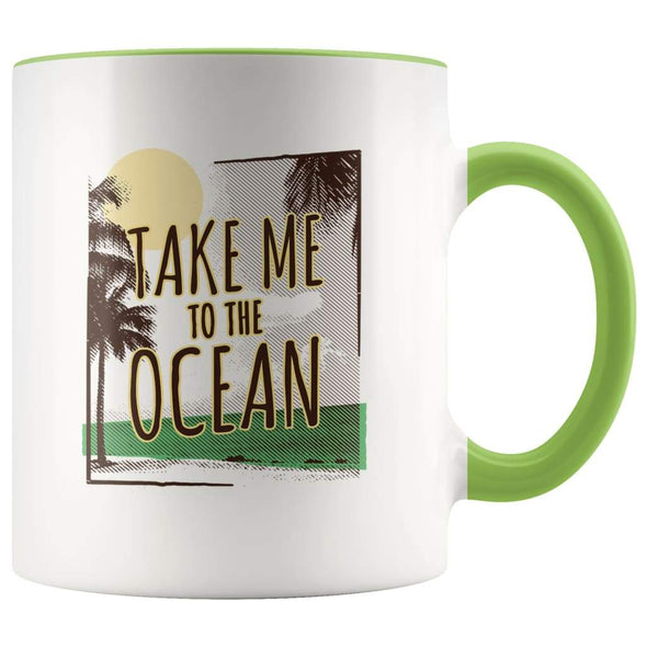 Ocean Lover Coffee Mug - Take Me To The Ocean Mug - Green - Custom Made Drinkware