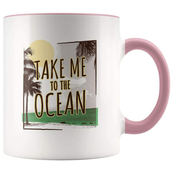 Ocean Lover Coffee Mug - Take Me To The Ocean Mug - Pink - Custom Made Drinkware