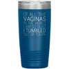 Of All the Vaginas In The World I Am So Glad I Tumbled Out Of Yours Mother’s Day Gift 20oz Insulated Vacuum Tumbler $29.99 | Blue Tumblers