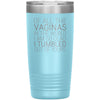 Of All the Vaginas In The World I Am So Glad I Tumbled Out Of Yours Mother’s Day Gift 20oz Insulated Vacuum Tumbler $29.99 | Light Blue 