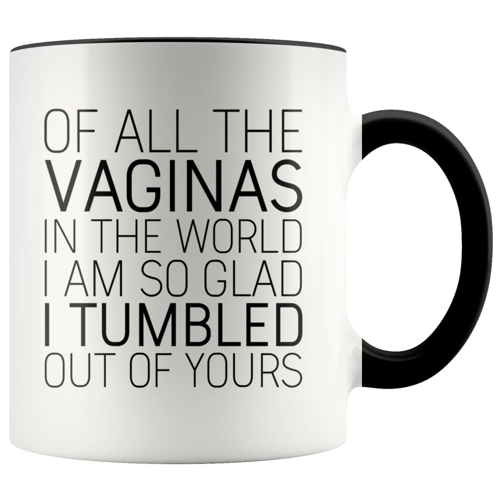 Of All The Vaginas In The World Mother’s Day Gift From Daughter Mom Gifts Coffee Mug Tea Cup 11 ounce | Black Drinkware