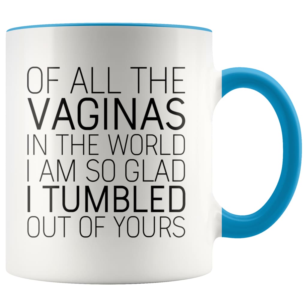 Of All The Vaginas In The World Mother’s Day Gift From Daughter Mom Gifts Coffee Mug Tea Cup 11 ounce | Blue Drinkware