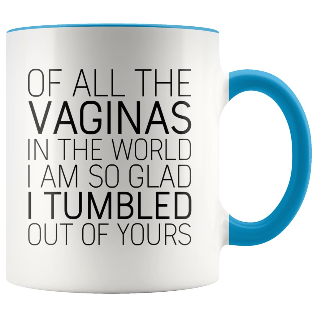 https://backyardpeaks.com/cdn/shop/products/of-all-the-vaginas-in-world-mothers-day-gift-from-daughter-mom-gifts-coffee-mug-tea-cup-11-ounce-blue-birthday-christmas-mugs-drinkware-backyardpeaks-799_1024x.jpg?v=1586215097