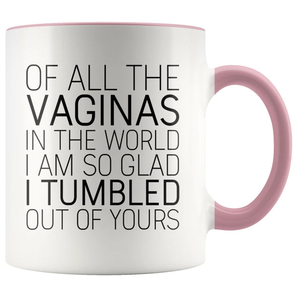 Of All The Vaginas In The World Mother’s Day Gift From Daughter Mom Gifts Coffee Mug Tea Cup 11 ounce $14.99 | Pink Drinkware