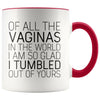 Of All The Vaginas In The World Mother’s Day Gift From Daughter Mom Gifts Coffee Mug Tea Cup 11 ounce $14.99 | Red Drinkware