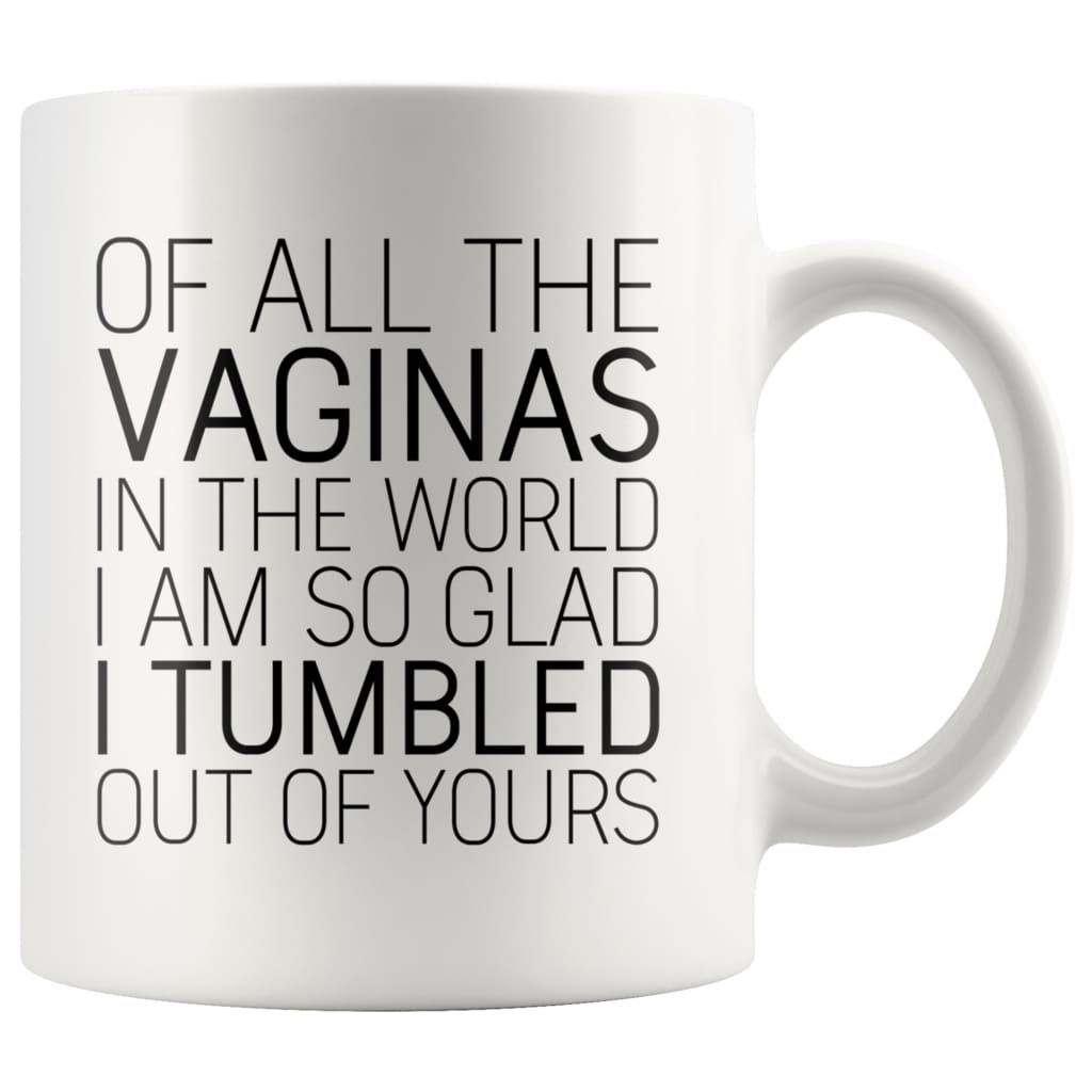 Of All The Vaginas In The World Mother’s Day Gift From Daughter Mom Gifts Coffee Mug Tea Cup 11 ounce | White Drinkware