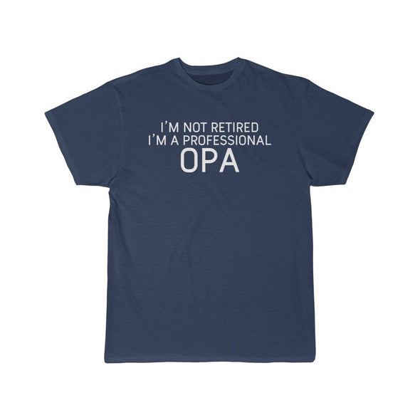 Im Not Retired Im A Professional Opa T-Shirt $14.99 | Athletic Navy / S T-Shirt
