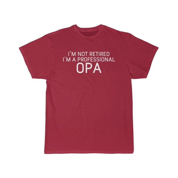 Im Not Retired Im A Professional Opa T-Shirt $14.99 | Cardinal / S T-Shirt