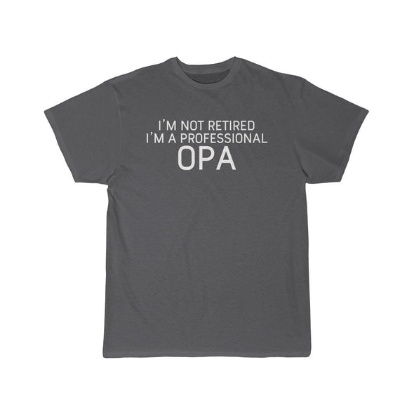 Im Not Retired Im A Professional Opa T-Shirt $14.99 | Charcoal / S T-Shirt