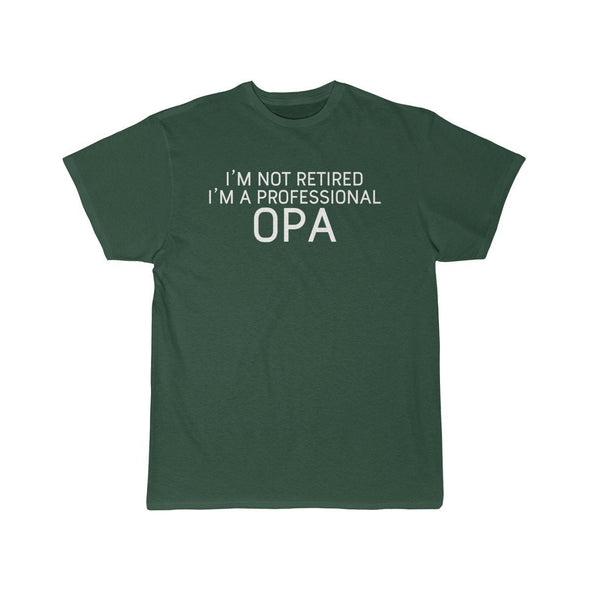 Im Not Retired Im A Professional Opa T-Shirt $14.99 | Forest / S T-Shirt