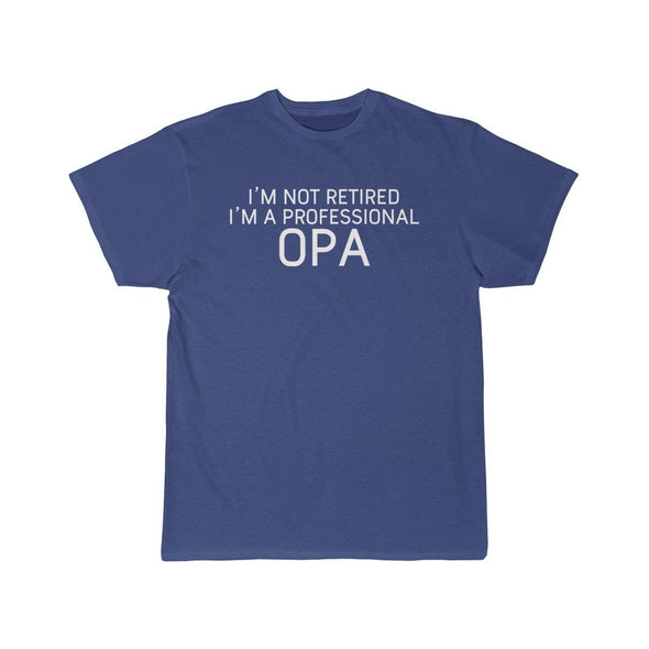 Im Not Retired Im A Professional Opa T-Shirt $14.99 | Royal / S T-Shirt