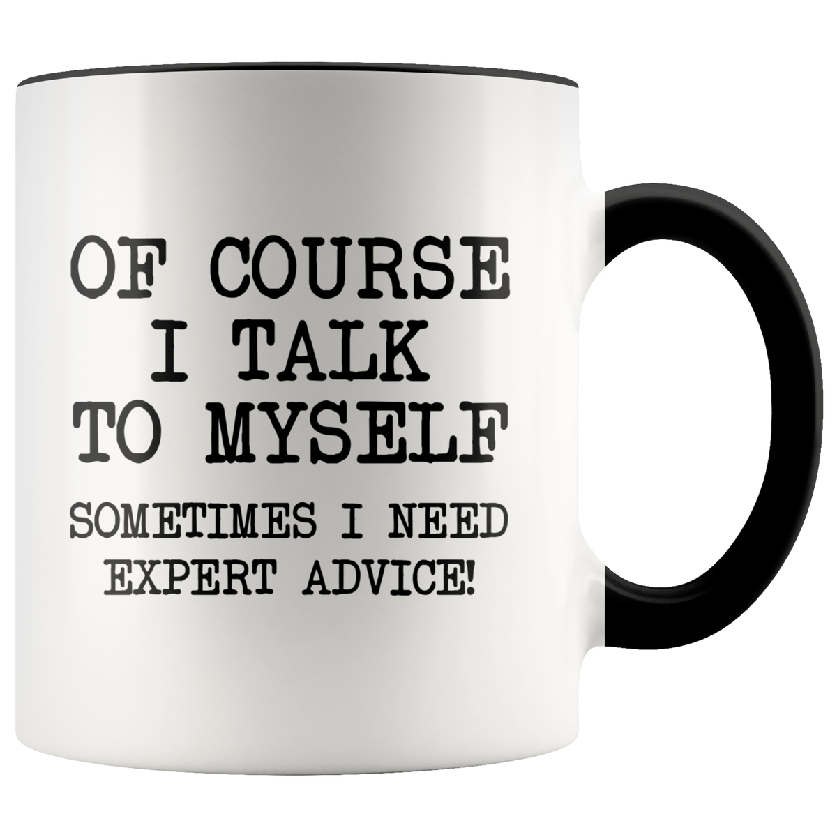 Funny Coffee Mug Of Course I Talk To Myself, Sometimes I Need Expert Advice — photo 1
