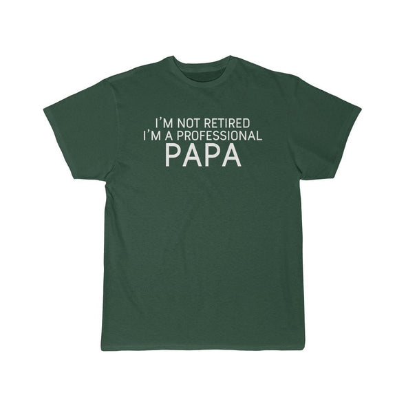 Im Not Retired Im A Professional Papa T-Shirt $14.99 | Forest / S T-Shirt