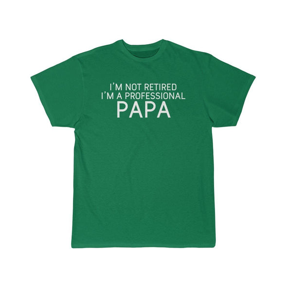 Im Not Retired Im A Professional Papa T-Shirt $14.99 | Kelly / S T-Shirt