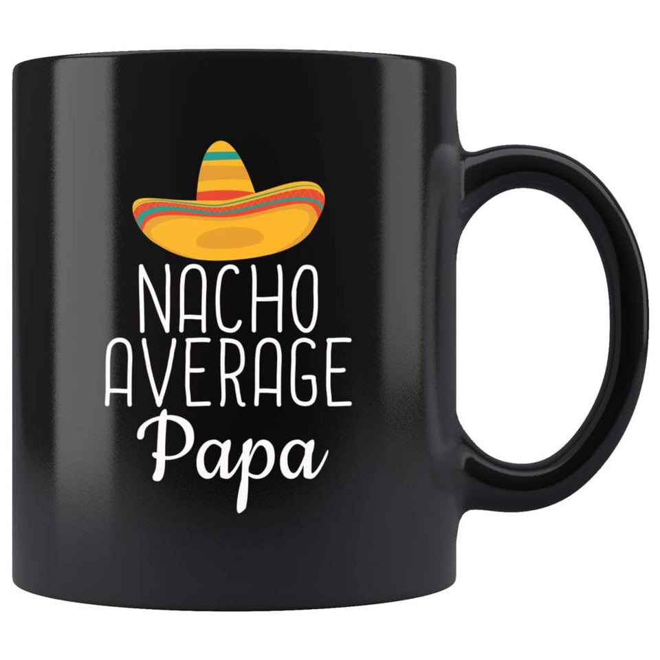Papa Gifts Nacho Average Papa Mug Dad Birthday Gift for Papa Christmas Father's Day Gift Papa Coffee Mug Tea Cup Black