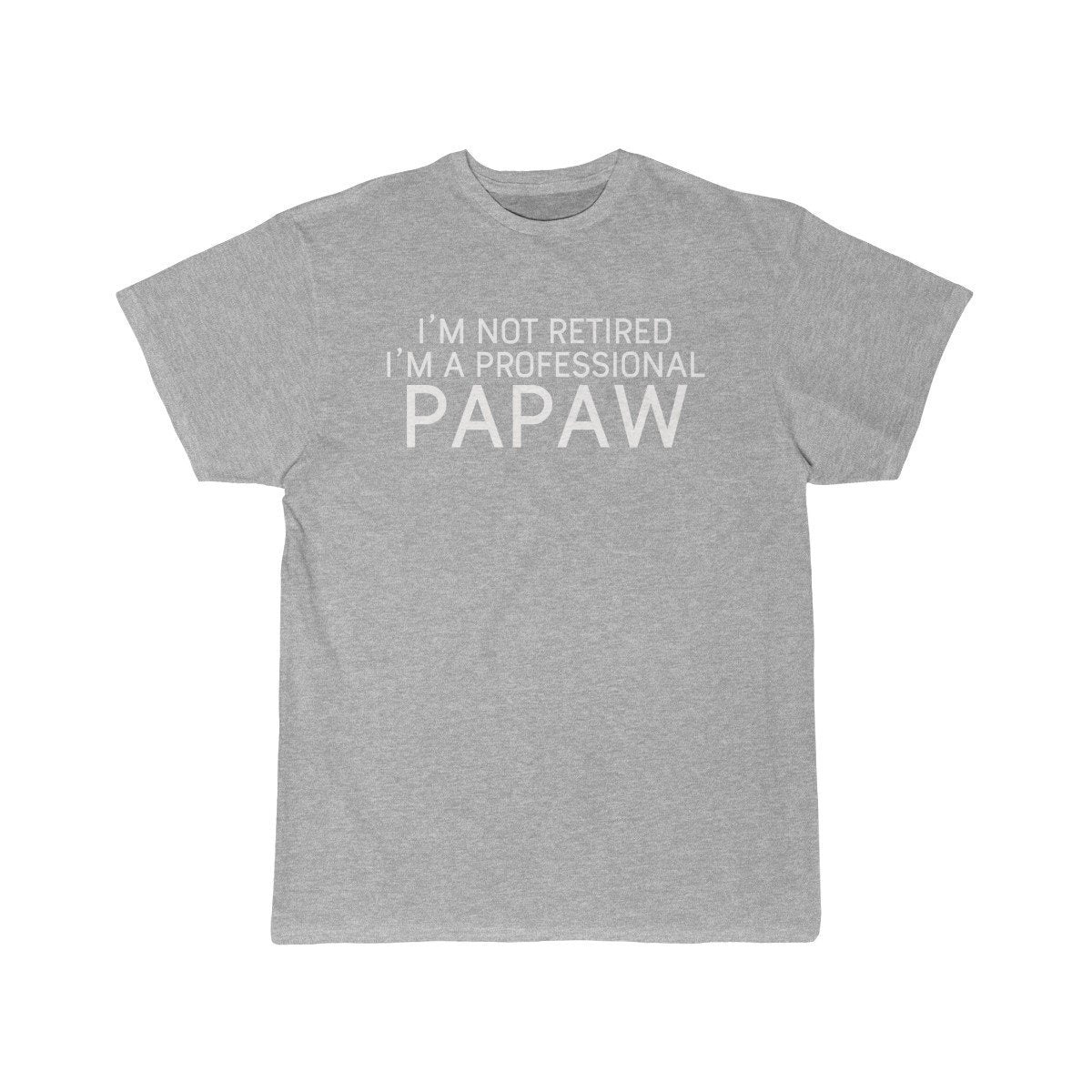 Im Not Retired Im A Professional Papaw T-Shirt $14.99 | Athletic Heather / S T-Shirt