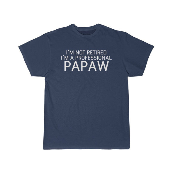 Im Not Retired Im A Professional Papaw T-Shirt $14.99 | Athletic Navy / S T-Shirt
