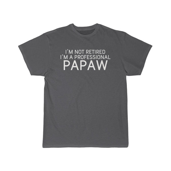 Im Not Retired Im A Professional Papaw T-Shirt $14.99 | Charcoal / S T-Shirt