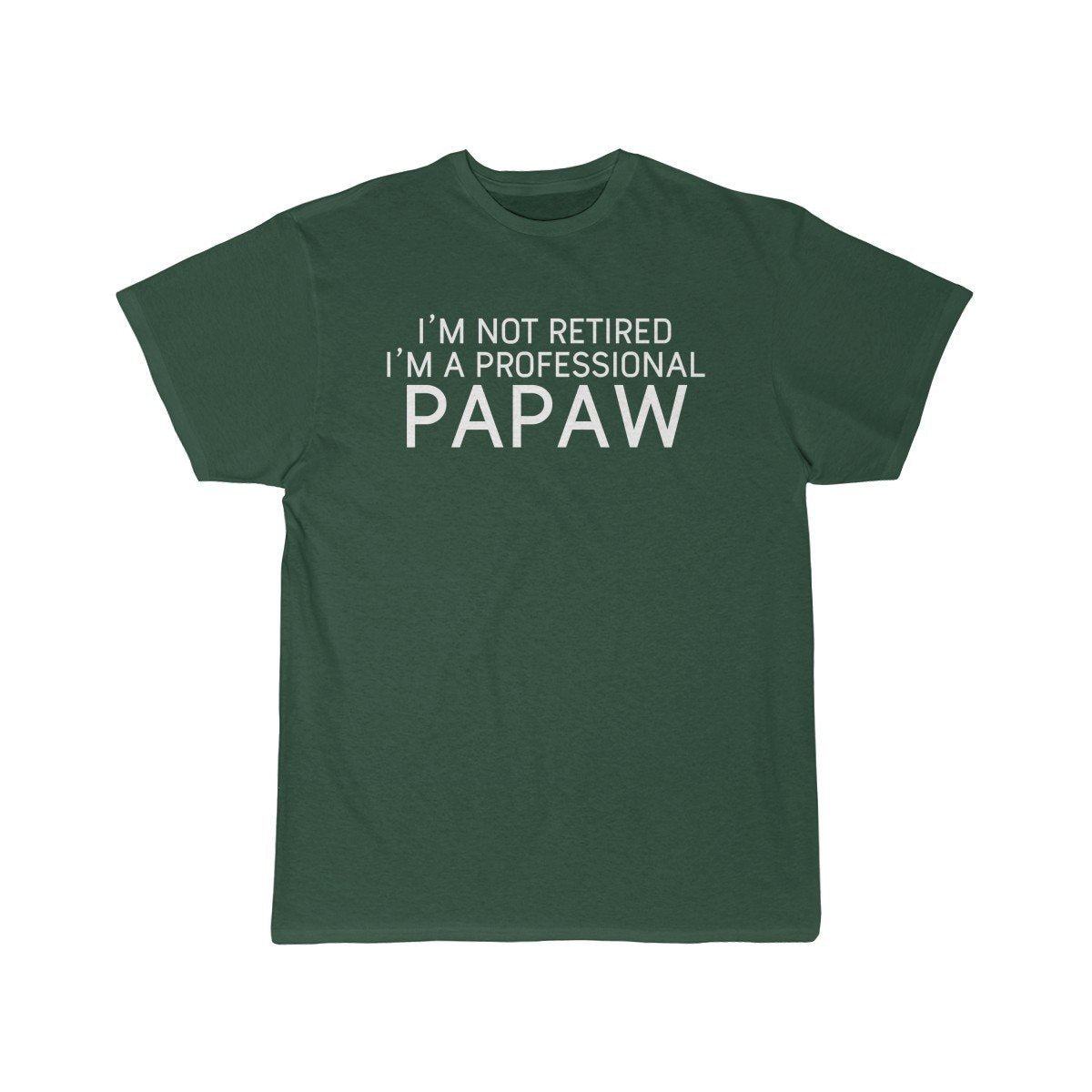 Im Not Retired Im A Professional Papaw T-Shirt $14.99 | Forest / S T-Shirt