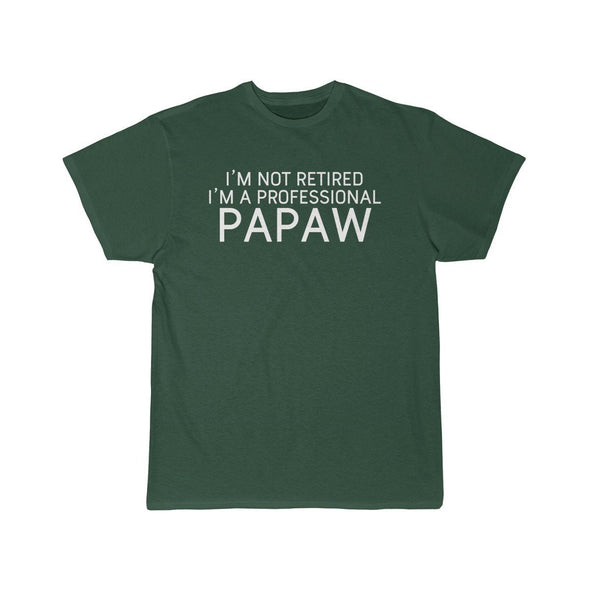 Im Not Retired Im A Professional Papaw T-Shirt $14.99 | Forest / S T-Shirt