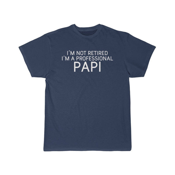 Im Not Retired Im A Professional Papi T-Shirt $14.99 | Athletic Navy / S T-Shirt