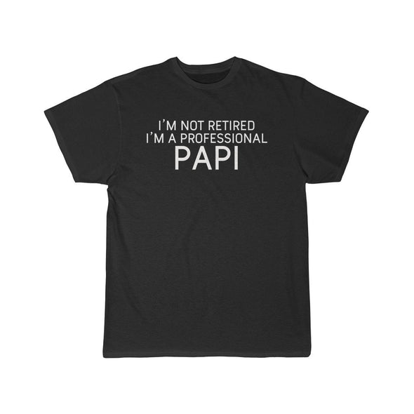 Im Not Retired Im A Professional Papi T-Shirt $14.99 | Black / S T-Shirt