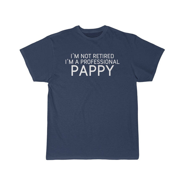 Im Not Retired Im A Professional Pappy T-Shirt $14.99 | Athletic Navy / S T-Shirt
