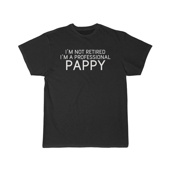 Im Not Retired Im A Professional Pappy T-Shirt $14.99 | Black / S T-Shirt