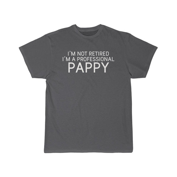 Im Not Retired Im A Professional Pappy T-Shirt $14.99 | Charcoal / S T-Shirt