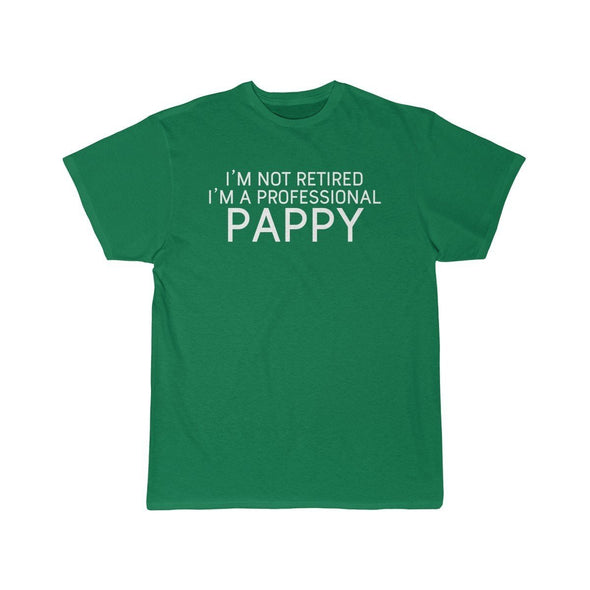 Im Not Retired Im A Professional Pappy T-Shirt $14.99 | Kelly / S T-Shirt
