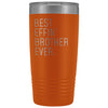 Personalized Brother Gift: Best Effin Brother Ever. Insulated Tumbler 20oz $29.99 | Orange Tumblers