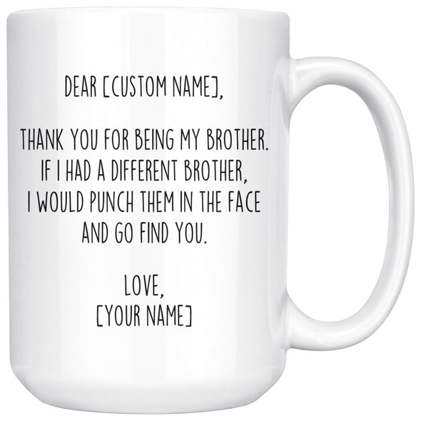Personalized Brother Gifts | Custom Name Mug | Funny Gifts for Brother | Thank You For Being My Brother Coffee Mug 11oz or 15oz $24.99 |