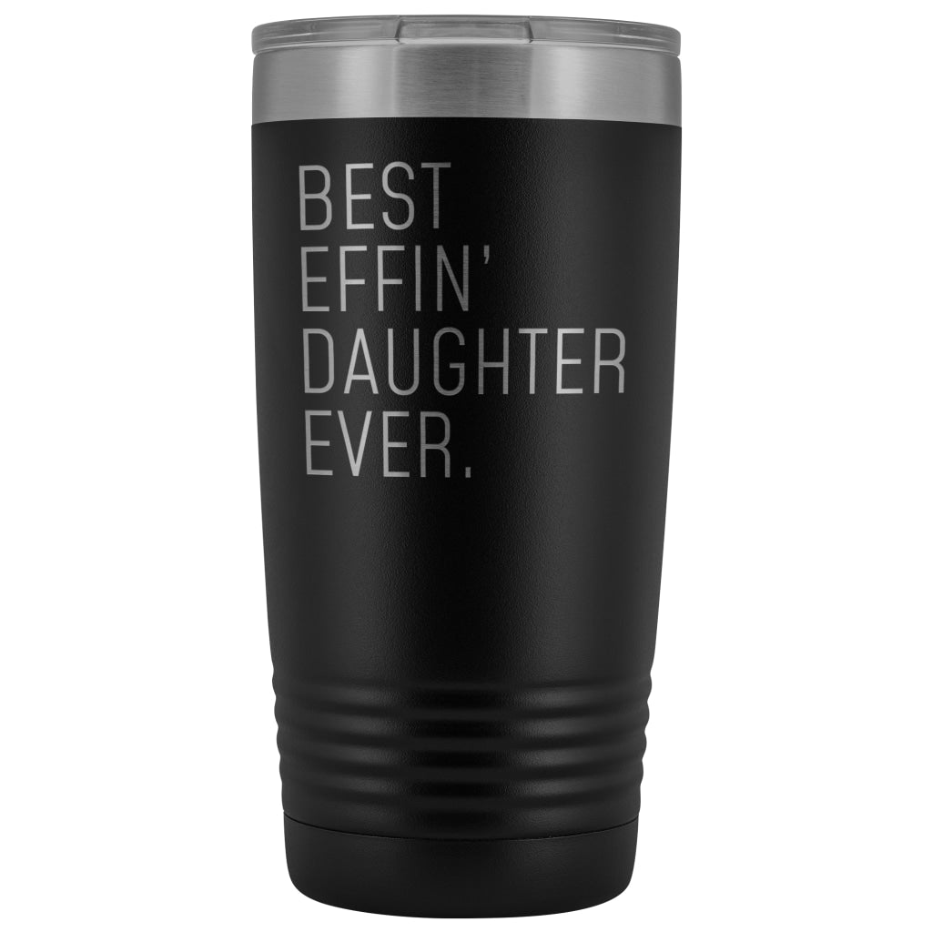 Personalized Daughter Gift: Best Effin Daughter Ever. Insulated Tumbler 20oz $29.99 | Black Tumblers
