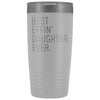 Personalized Daughter Gift: Best Effin Daughter Ever. Insulated Tumbler 20oz $29.99 | White Tumblers