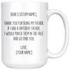 Personalized Father Gifts | Custom Name Mug | Funny Gifts for Father | Thank You For Being My Father Coffee Mug 11oz or 15oz $24.99 | 15oz
