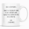 Personalized Gram Gifts | Custom Name Mug | Funny Gifts for Gram | Thank You For Being My Gram Coffee Mug 11oz or 15oz $19.99 | 11oz Mug