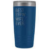 Personalized Wife Gift: Best Effin Wife Ever. Insulated Tumbler 20oz $29.99 | Blue Tumblers