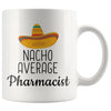 Pharmacist Gifts: Nacho Average Pharmacist Mug | Gifts for Pharmacist $14.99 | 11 oz Drinkware