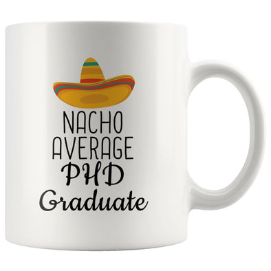 PHD Graduation Gifts: Nacho Average Mug | Gifts for PHD Graduates $14.99 | 11 oz Drinkware
