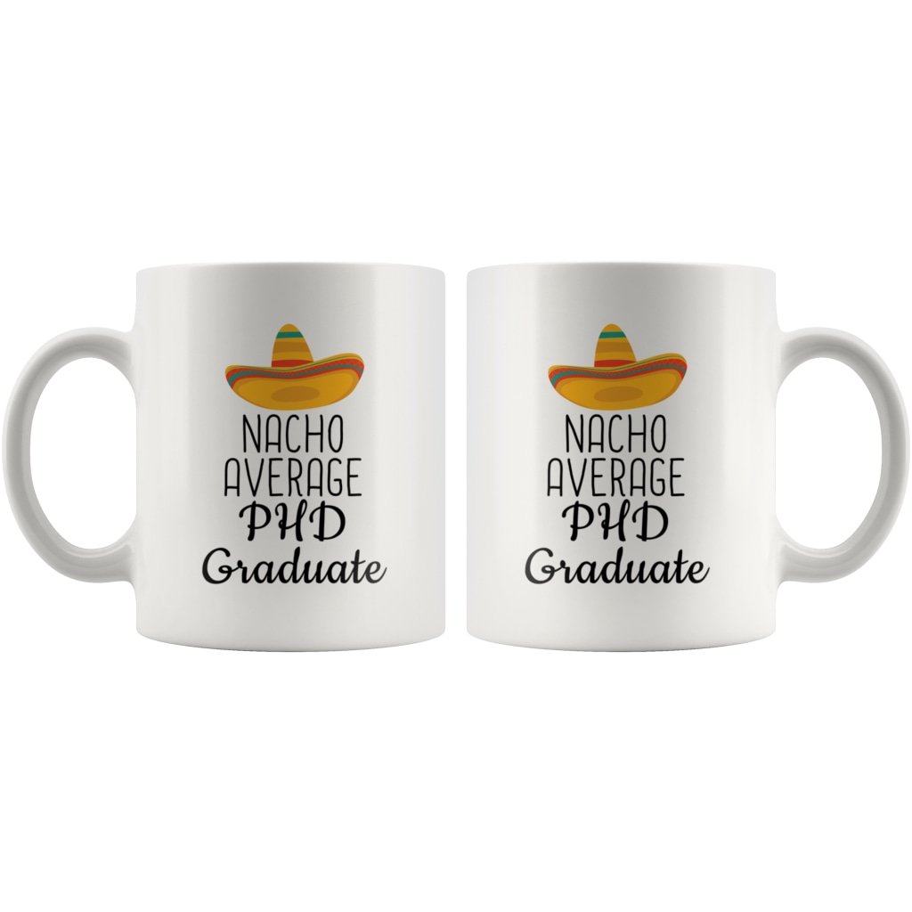 PHD Graduation Gifts: Nacho Average Mug | Gifts for PHD Graduates $14.99 | Drinkware